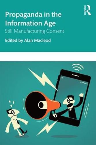 Cover image for Propaganda in the Information Age: Still Manufacturing Consent