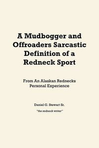 Cover image for A Mudbogger and Offroaders Sarcastic Definition of a Redneck Sport: From An Alaskan Rednecks Personal Experience