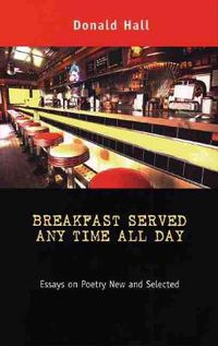 Cover image for Breakfast Served Any Time All Day: Essays on Poetry New and Selected