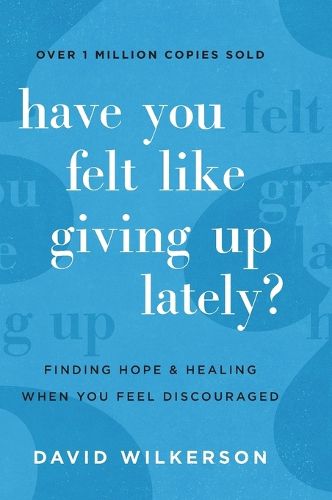 Cover image for Have You Felt Like Giving Up Lately?: Finding Hope and Healing When You Feel Discouraged
