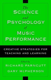 Cover image for The Science and Psychology of Music Performance: Creative Strategies for Teaching and Learning