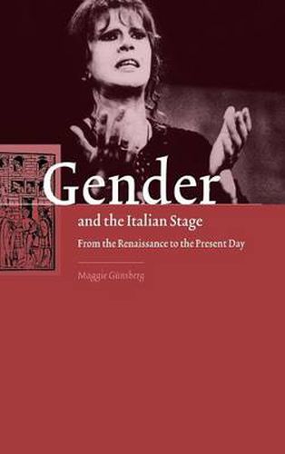 Cover image for Gender and the Italian Stage: From the Renaissance to the Present Day