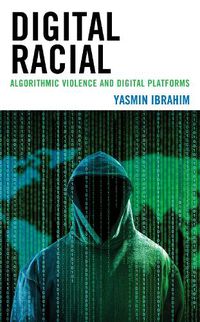 Cover image for Digital Racial: Algorithmic Violence and Digital Platforms