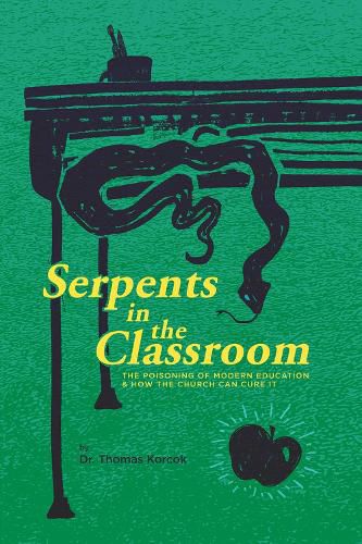 Serpents in the Classroom: The Poisoning of Modern Education and How the Church Can Cure It