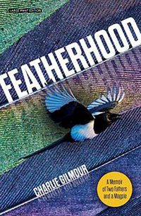 Cover image for Featherhood: A Memoir of Two Fathers and a Magpie