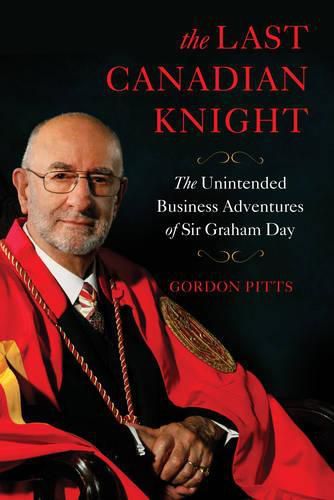 Cover image for The Last Canadian Knight: The Unintended Business Adventures of Sir Graham Day