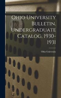 Cover image for Ohio University Bulletin. Undergraduate Catalog, 1930-1931