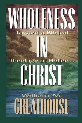 Cover image for Wholeness in Christ: Toward a Biblical Theology of Holiness