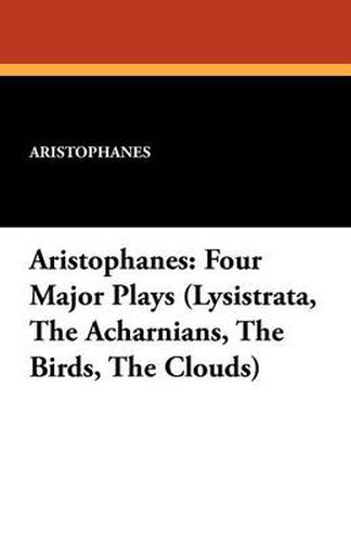 Cover image for Aristophanes: Four Major Plays (Lysistrata, the Acharnians, the Birds, the Clouds)