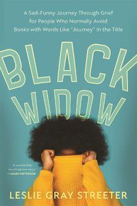 Cover image for Black Widow: A Sad-Funny Journey Through Grief for People Who Normally Avoid Books with Words Like 'Journey' in the Title