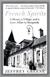 Cover image for French Spirits: A House, a Village, and a Love Affair in Burgundy