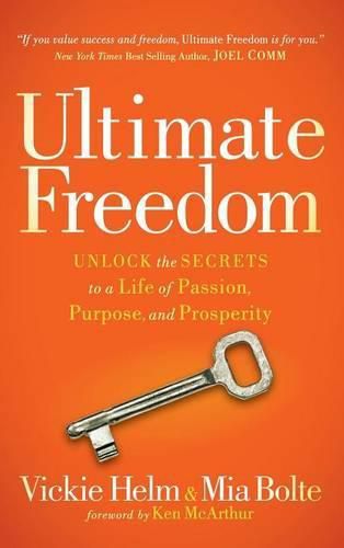 Cover image for Ultimate Freedom: Unlock the Secrets to a Life of Passion, Purpose, and Prosperity