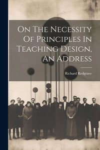 Cover image for On The Necessity Of Principles In Teaching Design, An Address