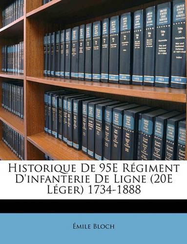 Cover image for Historique de 95e Rgiment D'Infanterie de Ligne (20e Lger) 1734-1888