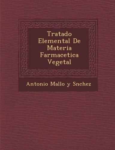 Cover image for Tratado Elemental de Materia Farmace Tica Vegetal