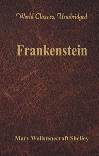 Cover image for Frankenstein: (World Classics, Unabridged)