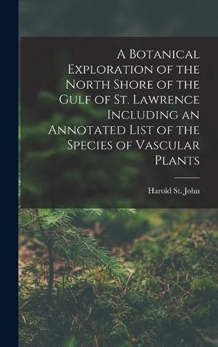 A Botanical Exploration of the North Shore of the Gulf of St. Lawrence Including an Annotated List of the Species of Vascular Plants