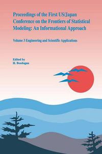 Cover image for Proceedings of the First US/Japan Conference on the Frontiers of Statistical Modeling: An Informational Approach: Volume 3 Engineering and Scientific Applications