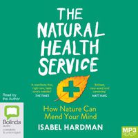 Cover image for The Natural Health Service: What the Great Outdoors Can Do For Your Mind