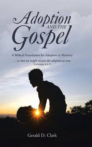 Cover image for Adoption and the Gospel: A Biblical Foundation for Adoption as Ministry