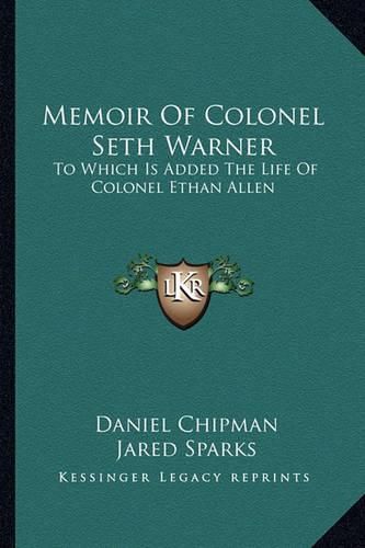 Memoir of Colonel Seth Warner: To Which Is Added the Life of Colonel Ethan Allen