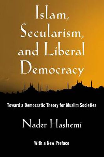 Cover image for Islam, Secularism, and Liberal Democracy: Toward a Democratic Theory for Muslim Societies