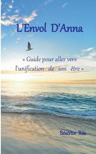 Cover image for L'Envol d'Anna: Guide pour aller vers l'unification de son etre
