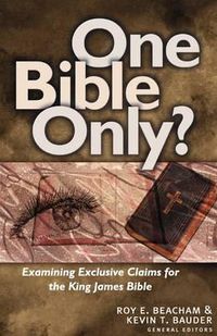 Cover image for One Bible Only?: Examining the Claims for the King James Bible