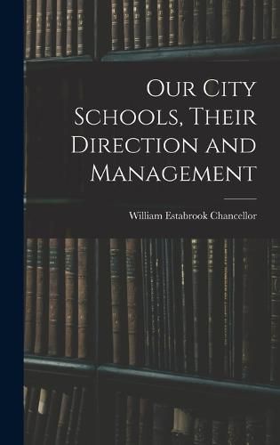 Our City Schools, Their Direction and Management