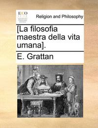 Cover image for [La Filosofia Maestra Della Vita Umana].