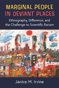 Cover image for Marginal People in Deviant Places: Ethnography, Difference, and the Challenge to Scientific Racism