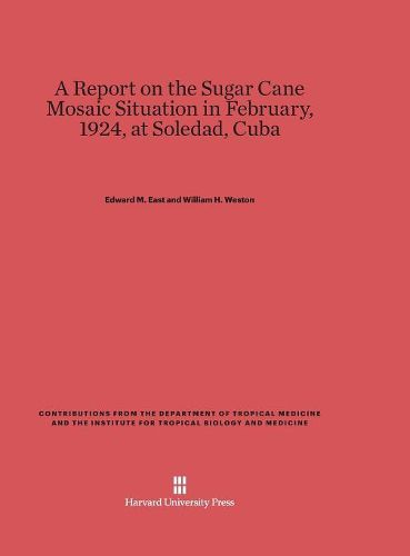 A Report on the Sugar Cane Mosaic Situation in February, 1924, at Soledad, Cuba