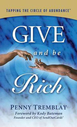 Cover image for Give and Be Rich: Tapping the Circle of Abundance