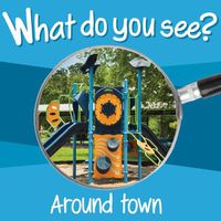 Cover image for What Do You See: Around Town