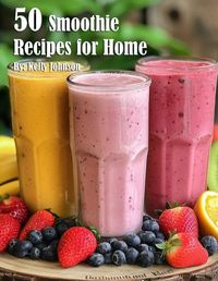 Cover image for 50 Smoothie Recipes for Home