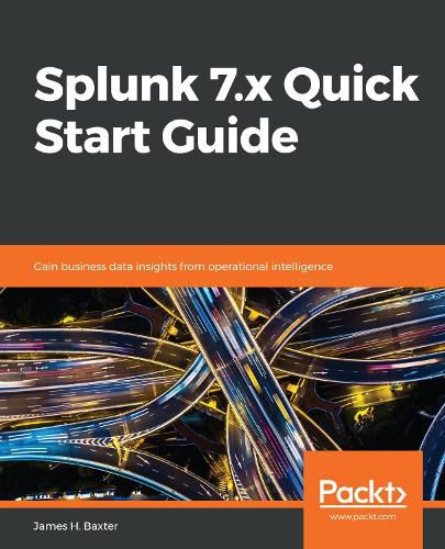 Cover image for Splunk 7.x Quick Start Guide: Gain business data insights from operational intelligence