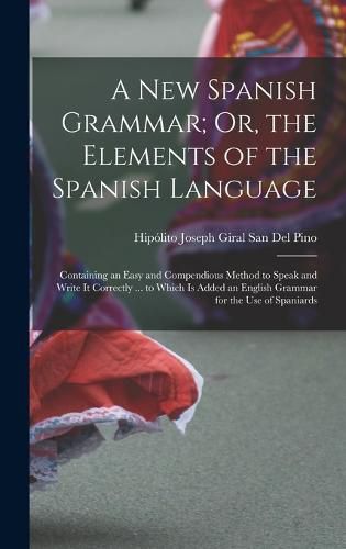 Cover image for A New Spanish Grammar; Or, the Elements of the Spanish Language