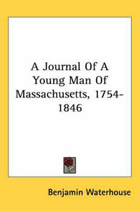 Cover image for A Journal of a Young Man of Massachusetts, 1754-1846