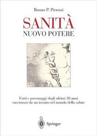 Cover image for Sanita' - Nuovo Potere: Fatti E Personaggi Degli Ultimi 30 Anni Raccontati Da Un Inviato Nel Mondo Della Salute