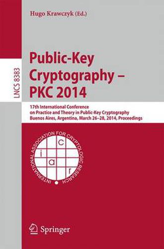 Cover image for Public-Key Cryptography -- PKC 2014: 17th International Conference on Practice and Theory in Public-Key Cryptography, Buenos Aires, Argentina, March 26-28, 2014, Proceedings