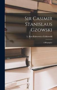 Cover image for Sir Casimir Stanislaus Gzowski; a Biography