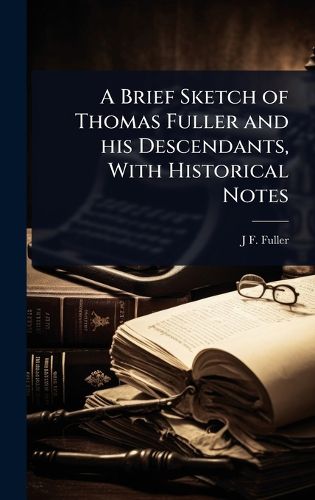 Cover image for A Brief Sketch of Thomas Fuller and his Descendants, With Historical Notes