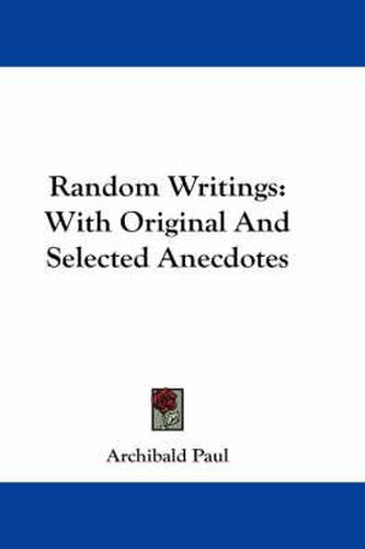 Cover image for Random Writings: With Original and Selected Anecdotes