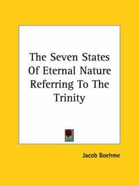 Cover image for The Seven States of Eternal Nature Referring to the Trinity