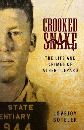 Cover image for Crooked Snake: The Life and Crimes of Albert Lepard