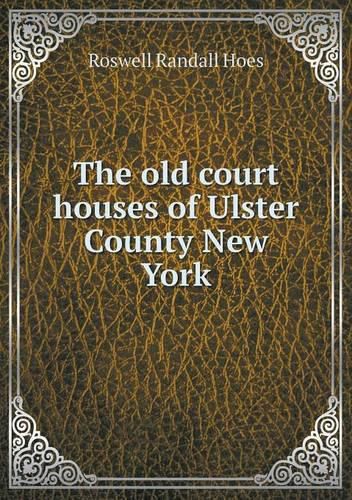 Cover image for The old court houses of Ulster County New York