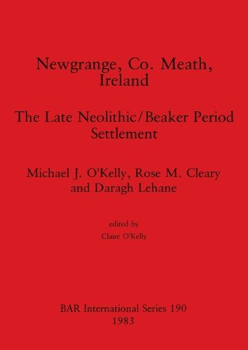 New Grange County Meath Ireland: The Late Neolithic/Beaker Period Settlement