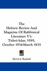 Cover image for The Hebrew Review and Magazine of Rabbinical Literature V1: Tishri-Adar, 5595, October 1934-March 1835