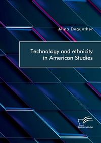 Cover image for Technology and ethnicity in American Studies