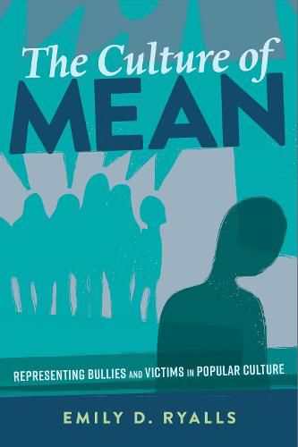 Cover image for The Culture of Mean: Representing Bullies and Victims in Popular Culture